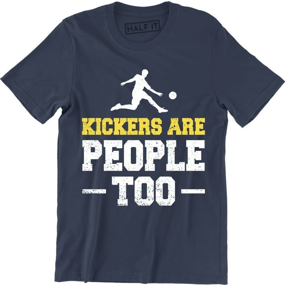 Kickers Are People Too Funny Football Present Gift Soccer T-Shirt