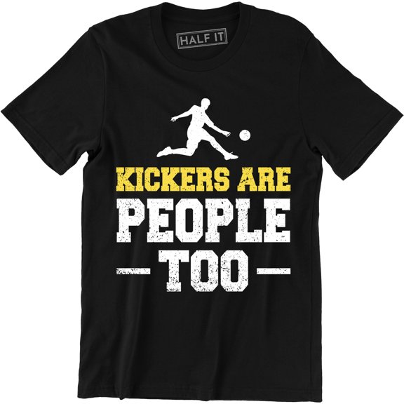 Kickers Are People Too Funny Football Present Gift Soccer T-Shirt