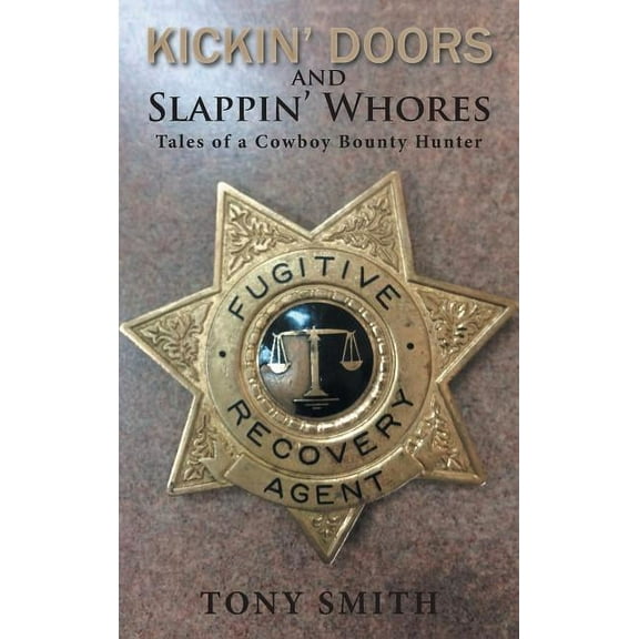 Kickin' Doors and Slappin' Whores: Tales of a Cowboy Bounty Hunter (Hardcover)