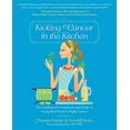 thumbnail image 1 of Pre-Owned Kicking Cancer in the Kitchen: The Girlfriend's Cookbook and Guide to Using Real Food to Fight Cancer (Paperback) 0762446773 9780762446773, 1 of 1