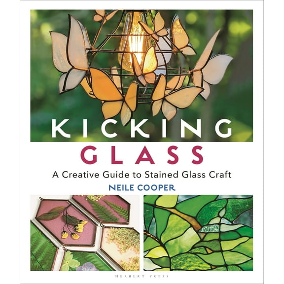 Kicking Glass : A Creative Guide to Stained Glass Craft (Paperback)