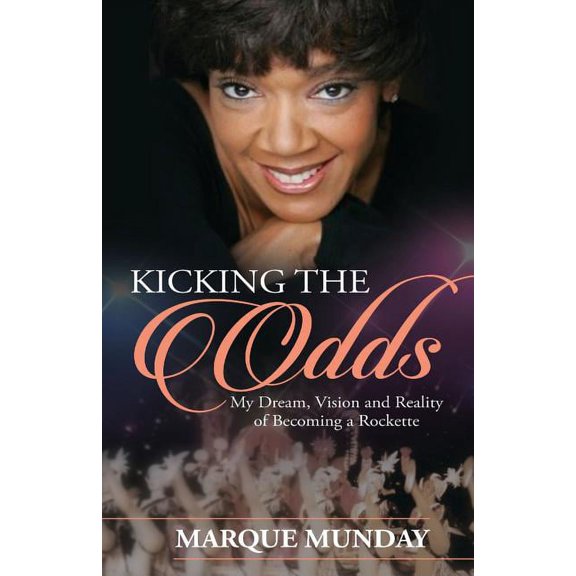 Kicking the Odds: My Dream, Vision and Reality of Becoming a Rockette (Paperback)