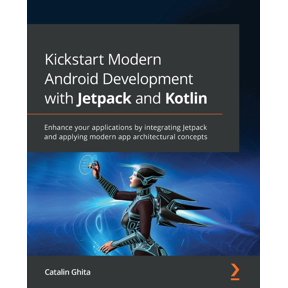 Kickstart Modern Android Development with Jetpack and Kotlin: Enhance your applications by integrating Jetpack and apply, (Paperback)