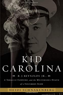 Pre-Owned Kid Carolina : R. J. Reynolds Jr. , a Tobacco Fortune, and the Mysterious Death of Southern Icon 9781599951034 /