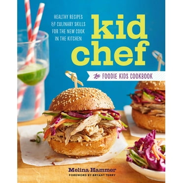 Kid Chef: Kid Chef : The Foodie Kids Cookbook: Healthy Recipes and Culinary Skills for the New Cook in the Kitchen (Paperback)