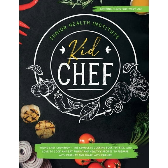 Kid Chef: Young Chef Cookbook - The Complete Cooking Book for Kids Who Love to Cook and Eat. Funny and Healthy Recipes t, (Paperback)