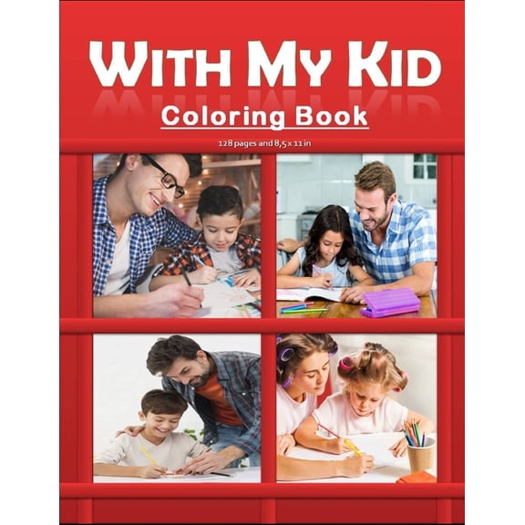 With My Kid Coloring Book: Hours of Happiness with my kid/child coloring book. Funny and amazing coloring activity book with my kids/children. Perfect bithrday gift/present for parents and kids. (Pape