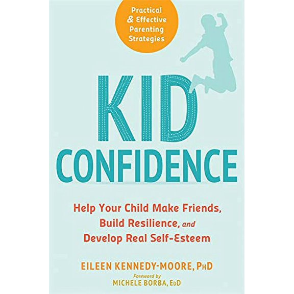 Pre-Owned Kid Confidence: Help Your Child Make Friends, Build Resilience, and Develop Real Self-Esteem (Paperback) 1684030498 9781684030491