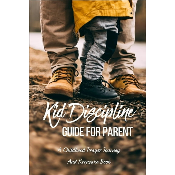 Kid Discipline Guide For Parent : Give Your Kids Advice That Remembers: Parenting Techniques For Toddlers (Paperback)
