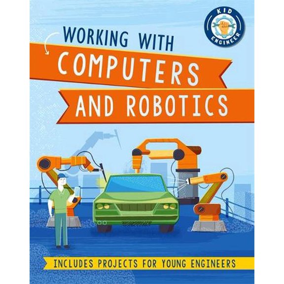 Kid Engineer: Working With Computers and Robotics