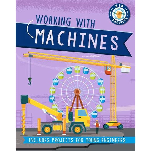Kid Engineer: Working With Machines