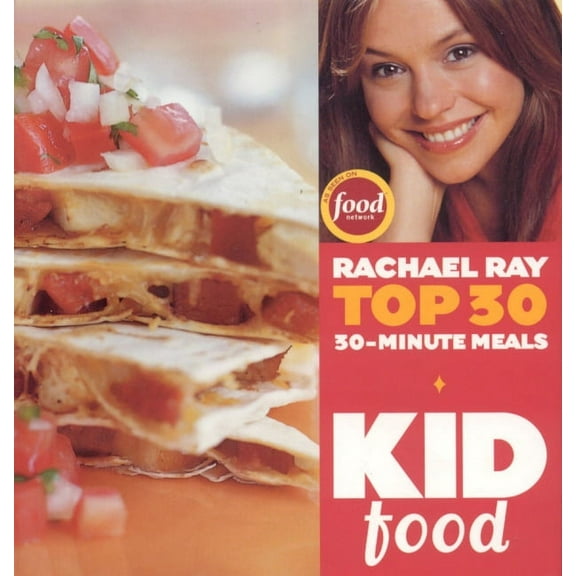 Kid Food: Rachael Ray's Top 30 30-Minute Meals (Hardcover)