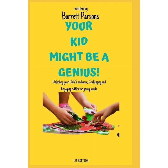Your Kid Might Be a Genius Your Kid Might Be a Genius: Unlocking your child's brilliance; Challenging and engaging riddles for young minds; 150 Rid, Book 1, (Paperback)