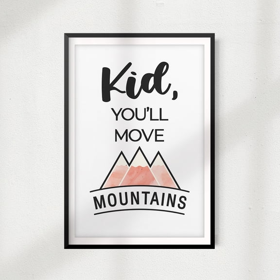 Kid You'll Move Mountains 5" x 7" UNFRAMED Print Home Décor, Kids Wall Art
