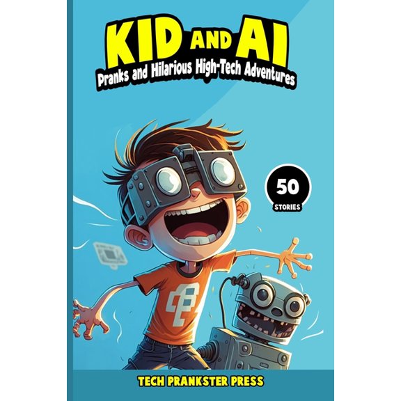 Kid and AI: Pranks and Hilarious High-Tech Adventures, (Paperback)