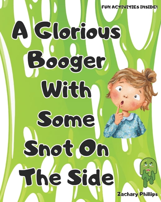 Kid's Books by Zachary Phillips A Glorious Booger With Some Snot On The Side, Book 2, (Paperback)
