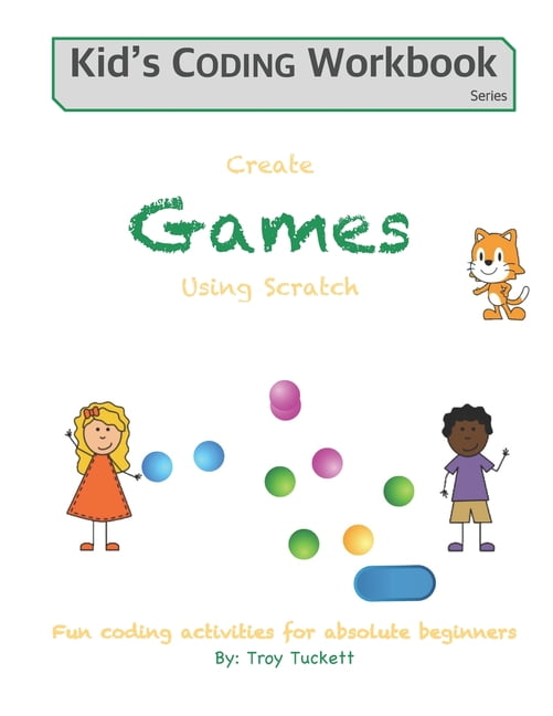 Kid's Coding Workbook Create Games Using Scratch: Fun activities for ...