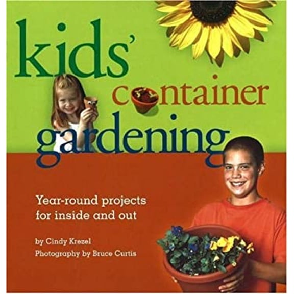 Pre-Owned Kids Container Gardening : Year-Round Projects for Inside and Out (Paperback) 1883052432 9781883052430