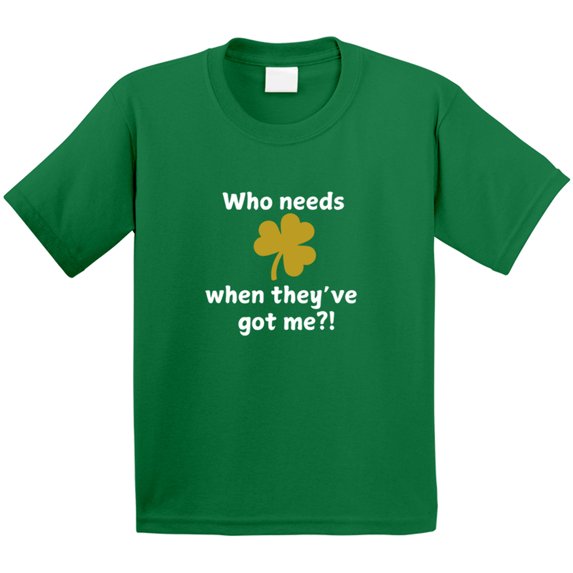 Kid's St. Patrick's Day Shirt - Who Needs Luck When They've Got Me?! - Cute St. Paddy's Tee - Unisex