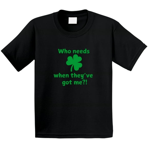 Kid's St. Patrick's Day Shirt - Who Needs Luck When They've Got Me?! - Cute St. Paddy's Tee - Unisex