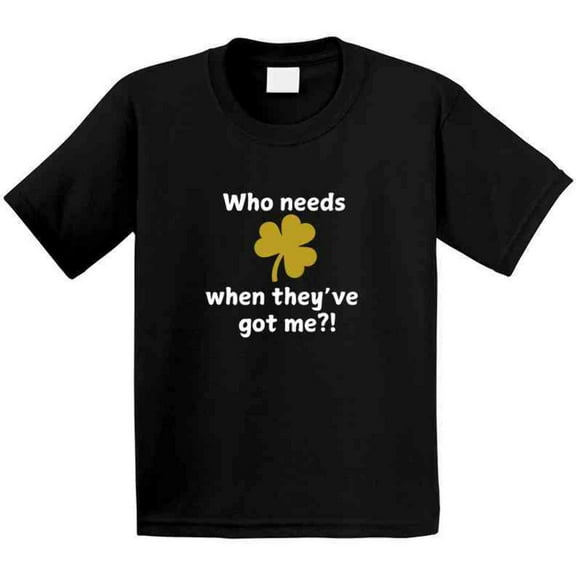 Kid's St. Patrick's Day Shirt - Who Needs Luck When They've Got Me?! - Cute St. Paddy's Tee - Unisex