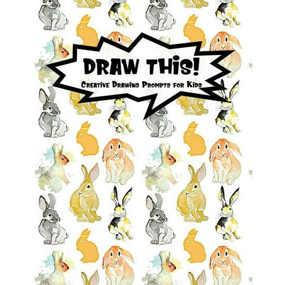 Kiddo Prompt: Draw This!: 100 Drawing Prompts Watercolor Bunny - Version 3 (Paperback)