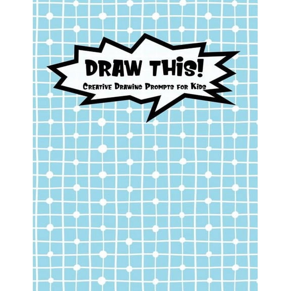 Kiddo Prompt: Draw This! : 100 Drawing Prompts for Kids - Blue Chess - Version 1 (Series #2) (Paperback)