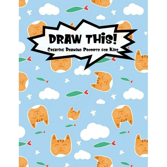 Kiddo Prompt: Draw This!: 100 Drawing Prompts for Kids Cute Cat Version 2 (Paperback)