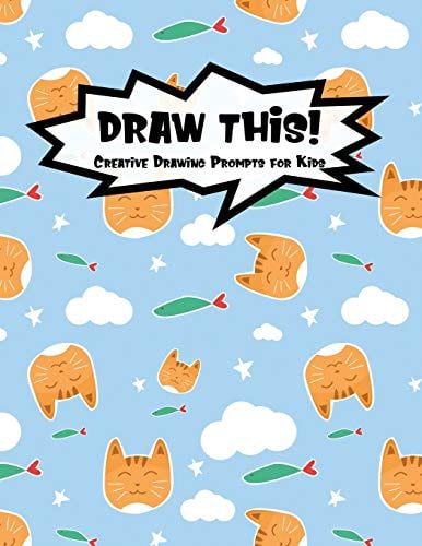 Kiddo Prompt: Draw This!: 100 Drawing Prompts for Kids - Cute Cat - Version 3 (Series #95) (Paperback)