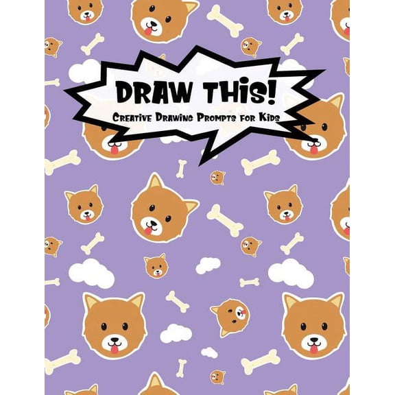Kiddo Prompt: Draw This!: 100 Drawing Prompts for Kids - Cute Dog - Version 1 (Paperback)