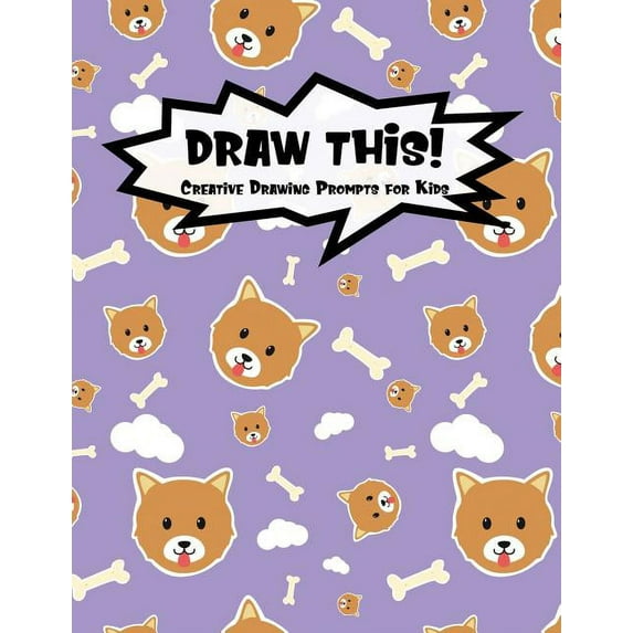 Kiddo Prompt: Draw This!: 100 Drawing Prompts for Kids - Cute Dog - Version 3 (Series #97) (Paperback)