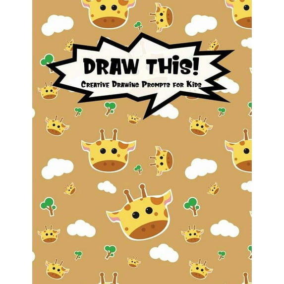 Kiddo Prompt: Draw This! : 100 Drawing Prompts for Kids - Cute Giraffe - Version 1 (Series #8) (Paperback)