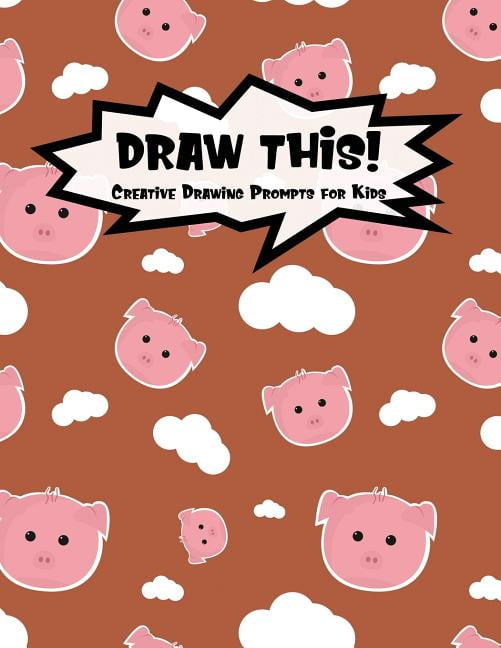 Kiddo Prompt: Draw This!: 100 Drawing Prompts for Kids - Cute Pig - Version 1 (Paperback)