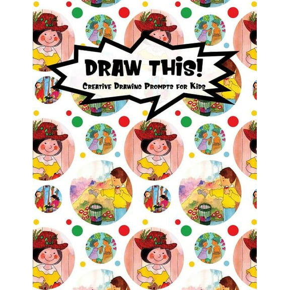Kiddo Prompt: Draw This! : 100 Drawing Prompts for Kids - Family Cartoon 4 - Version 3 (Series #105) (Paperback)
