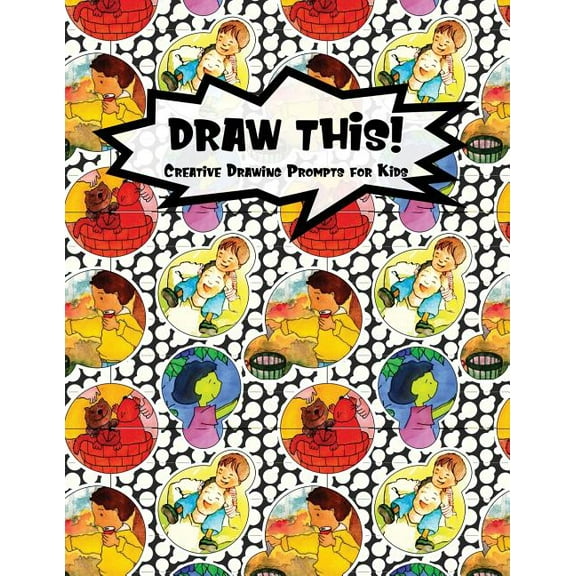 Kiddo Prompt: Draw This! : 100 Drawing Prompts for Kids Family Cartoon 6 Version 1 (Series #17) (Paperback)