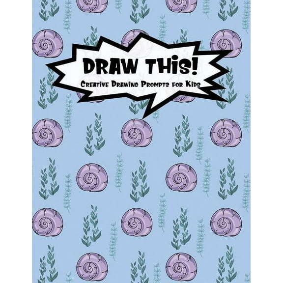 Kiddo Prompt: Draw This! : 100 Drawing Prompts for Kids Purple Mermaid Snail Version 2 (Series #75) (Paperback)