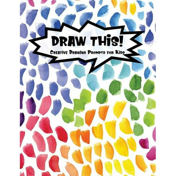 Kiddo Prompt: Draw This! : 100 Drawing Prompts for Kids - Rainbow Watercolor Pebbles - Version 1 (Series #37) (Paperback)