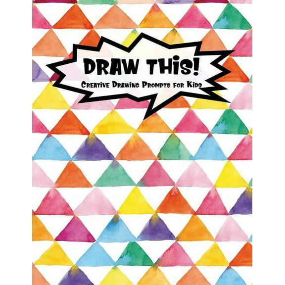 Kiddo Prompt: Draw This!: 100 Drawing Prompts for Kids - Rainbow Watercolor Triangles - Version 2 (Paperback)