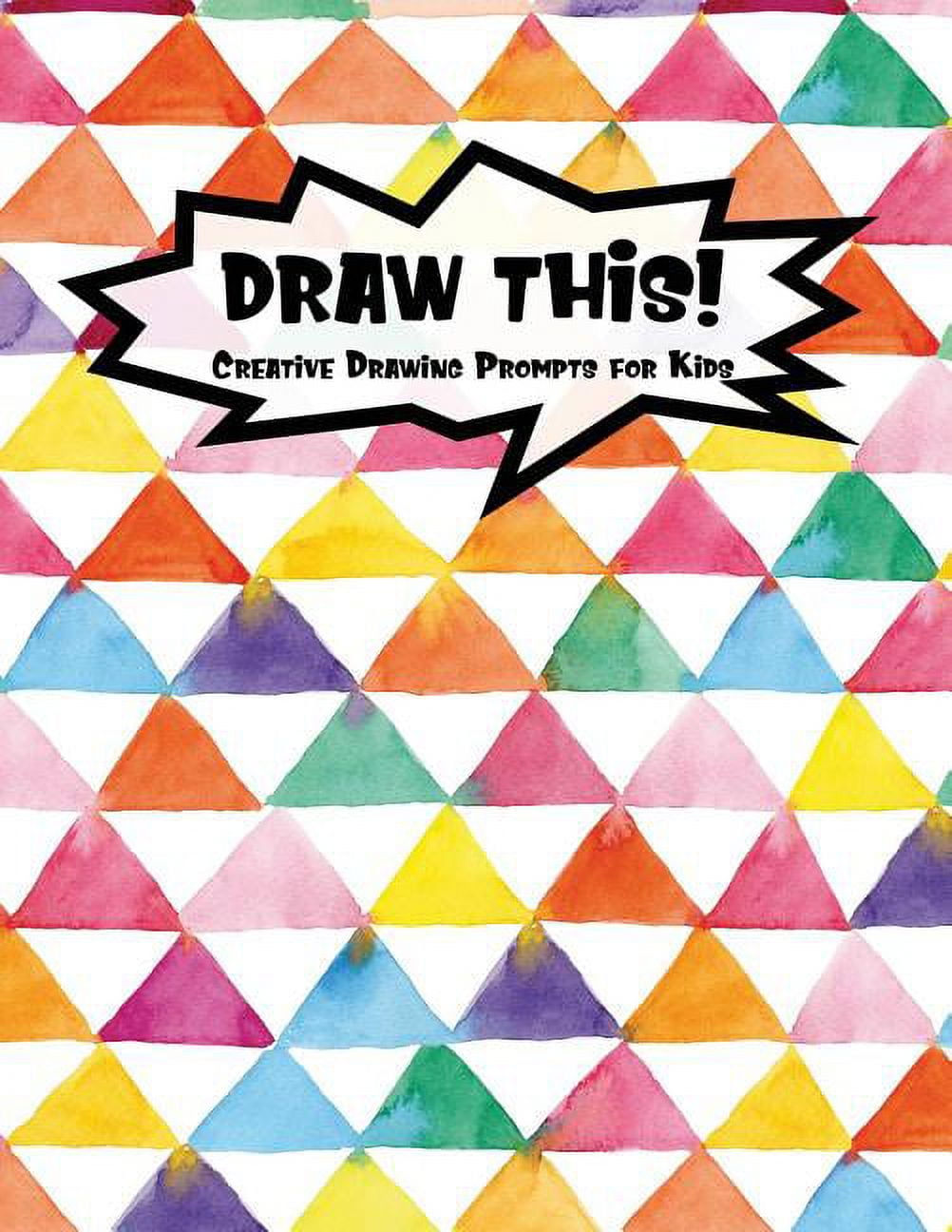 Kiddo Prompt: Draw This!: 100 Drawing Prompts for Kids - Rainbow Watercolor Triangles - Version 3 (Paperback)
