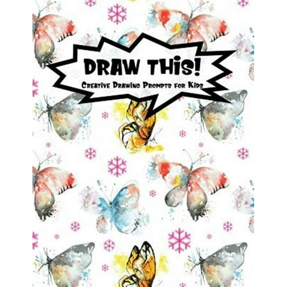 Kiddo Prompt: Draw This!: 100 Drawing Prompts for Kids - Watercolor Butterfly - Version 3 (Paperback)
