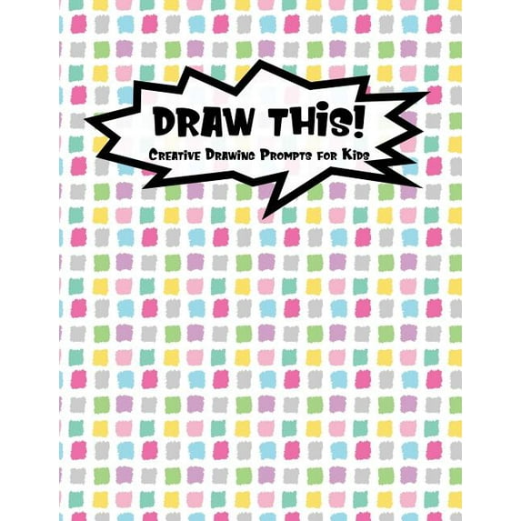 Kiddo Prompt: Draw This! : 100 Drawing Prompts to Boost Creativity - Rainbow Tiles - Version 4 (Series #167) (Paperback)