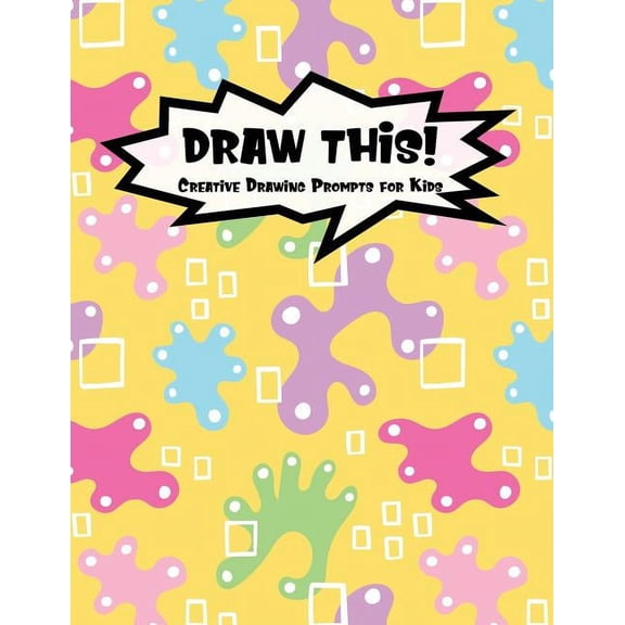 Draw This!: 100 Drawing Prompts to Boost Creativity | Yellow Abstract Rainbow | Version 4 Kiddo Prompt Paperback 107920671X 9781079206715 Proppy Prompts