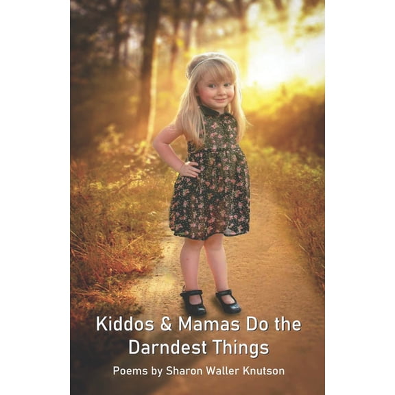 Kiddos & Mamas Do the Darndest Things