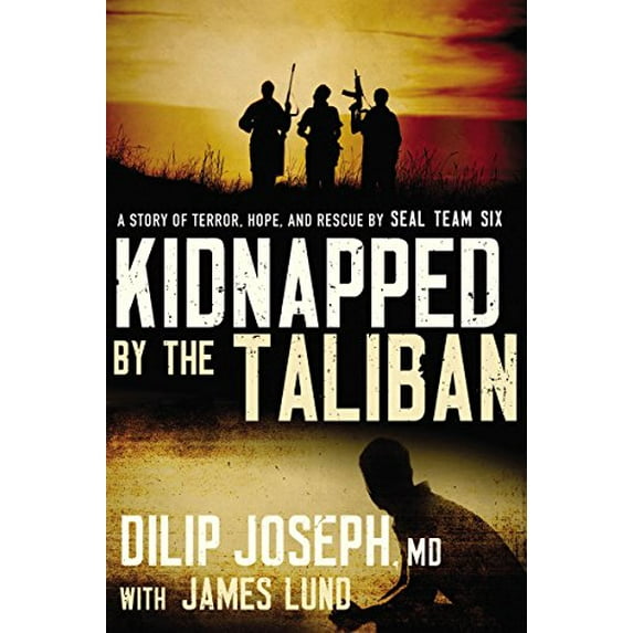 Pre-Owned Kidnapped by the Taliban: A Story of Terror, Hope, and Rescue by Seal Team Six (Hardcover) 0718011287 9780718011284