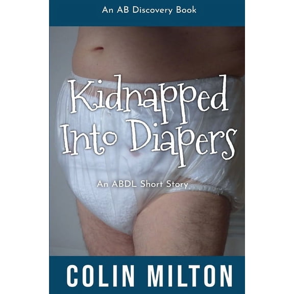 Kidnapped into Diapers: An ABDL/Femdom/Diaper story, (Paperback)