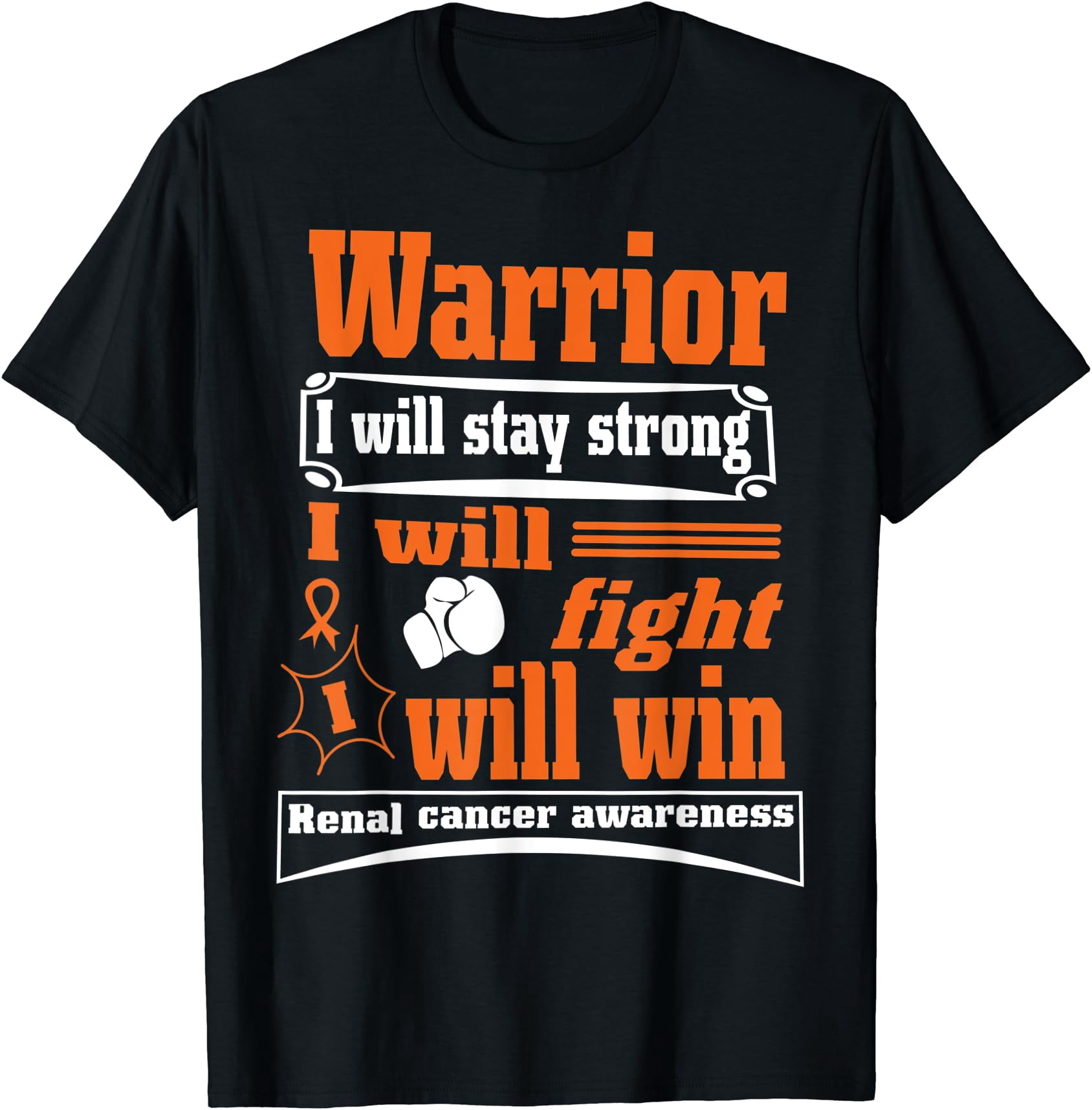 Kidney Cancer Warrior I Will Stay Strong I Will Fight I Will T-Shirt ...