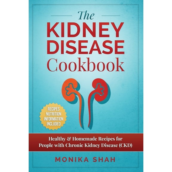 Kidney Disease Cookbook: 85 Healthy & Homemade Recipes for People with Chronic Kidney Disease (CKD), (Paperback)