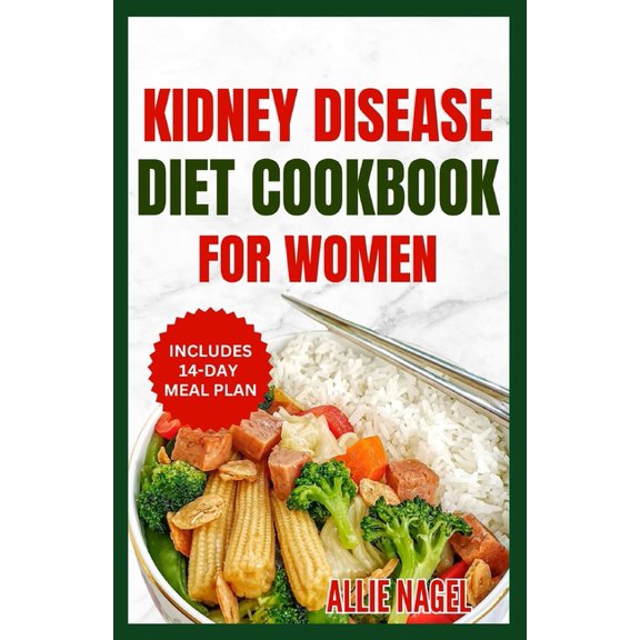 Kidney Disease Diet Cookbook for Women: Quick, Delicious, Low Potassium Recipes and Meal Plan to Manage Chronic Kidney Disease & Prevent Dialysis (Paperback)