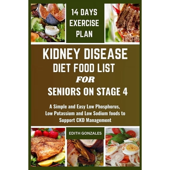 Kidney Disease Diet Food List for Seniors on Stage 4: A Simple and Easy Low Phosphorus, Low Potassium and Low Sodium foo, (Paperback)