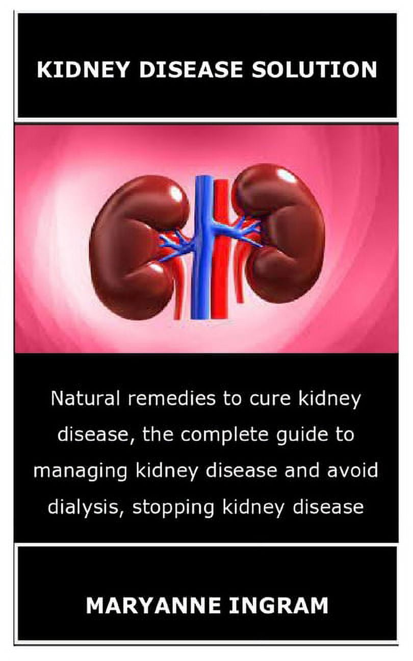 Kidney Disease Solution Natural remedies to cure kidney disease, the